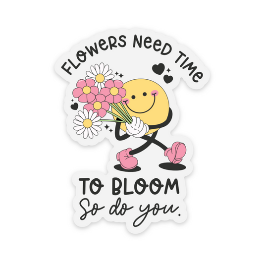 Flowers Need Time Vinyl Sticker *CLEAR*