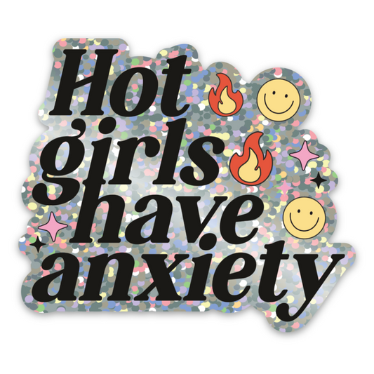 Hot Girls Have Anxiety Vinyl Sticker *GLITTER*
