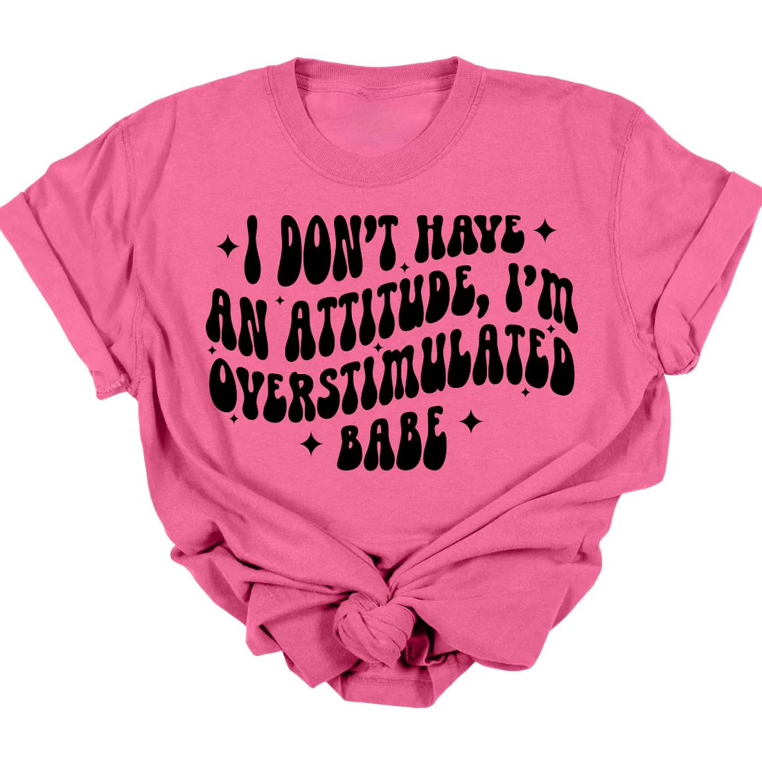 Overstimulated Babe Tee  *MADE TO ORDER*