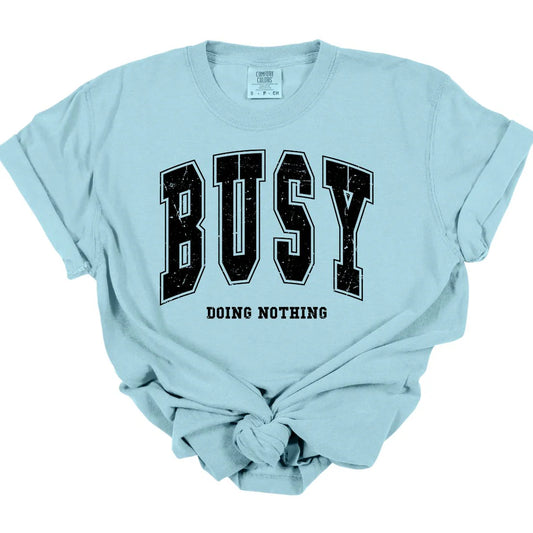 Busy Doing Nothing Tee *MADE TO ORDER*