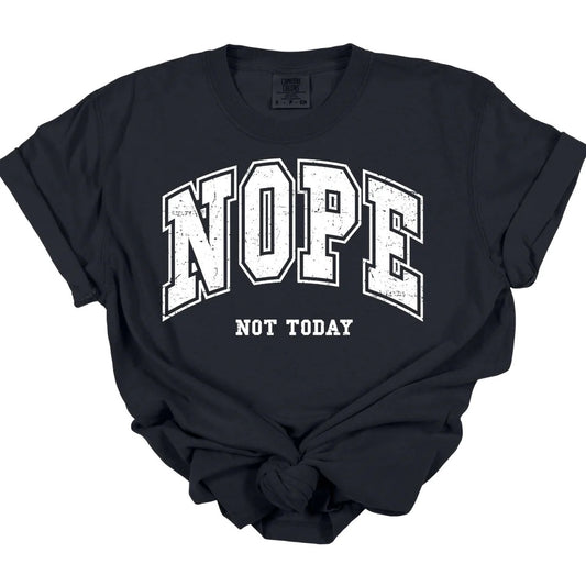 Nope Not Today Tee *MADE TO ORDER*