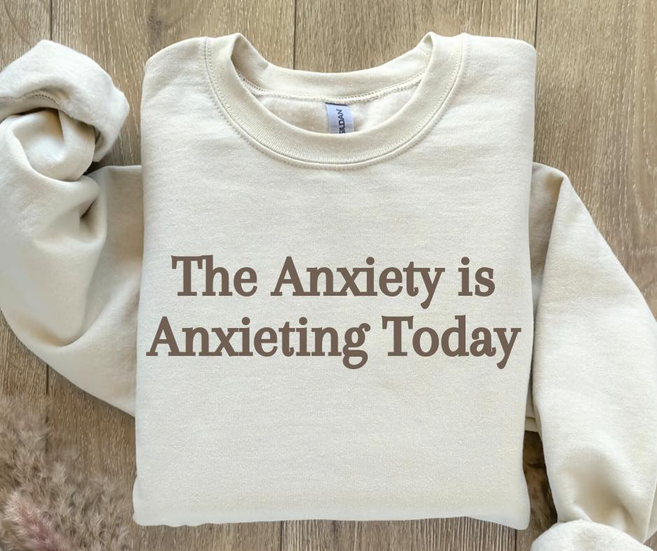 Anxiety is Anxieting Today Crewneck