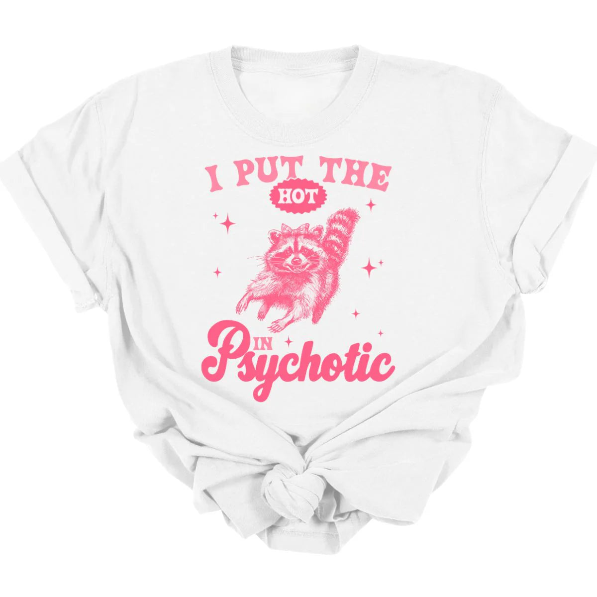 Hot In Psychotic Tee  *MADE TO ORDER*