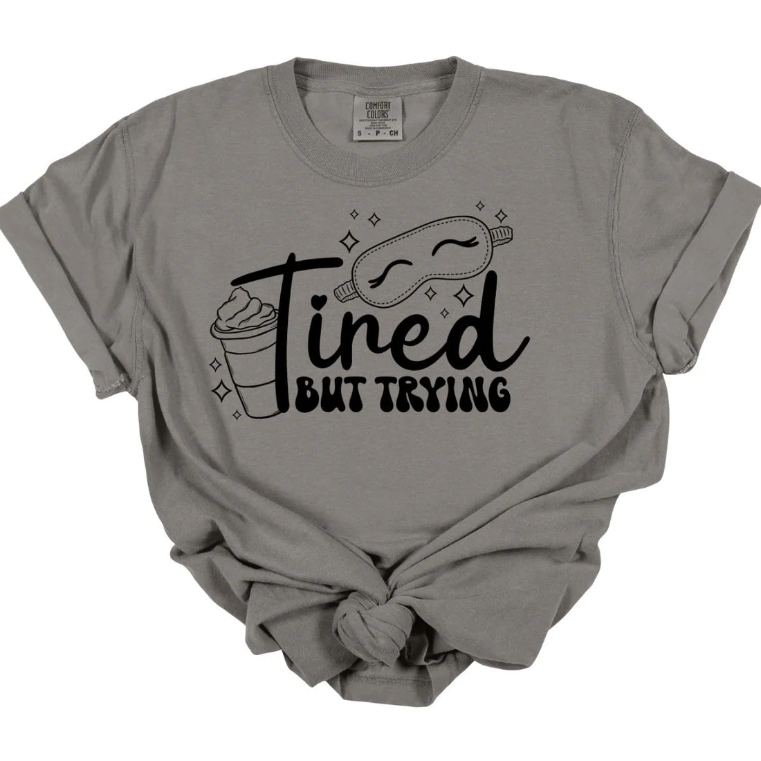 Tired But Trying Tee  *MADE TO ORDER*