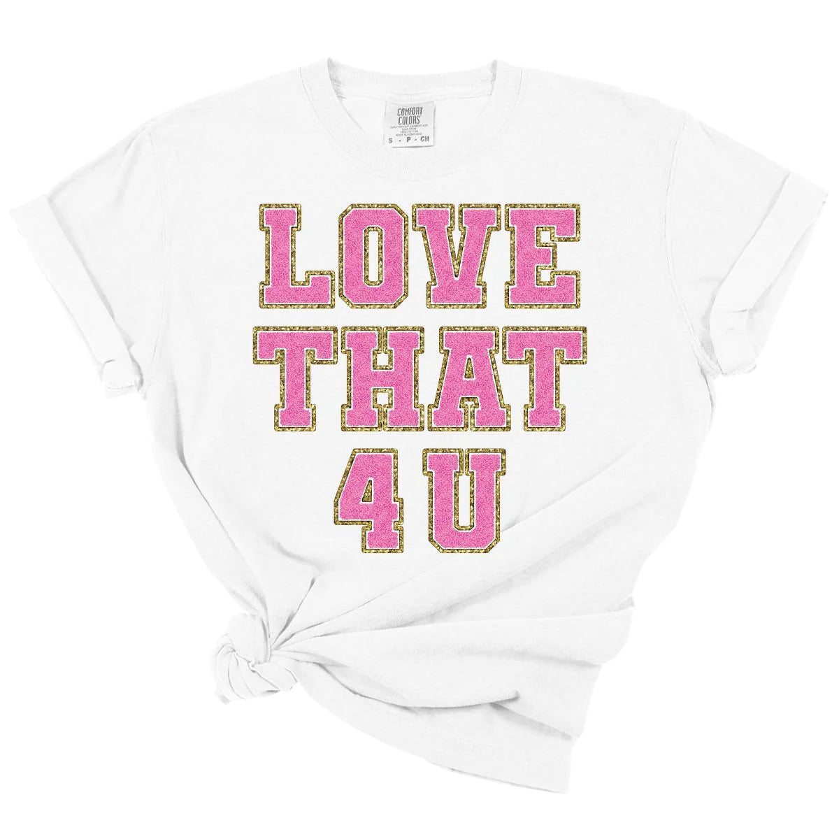 Love That 4 U Tee *MADE TO ORDER*