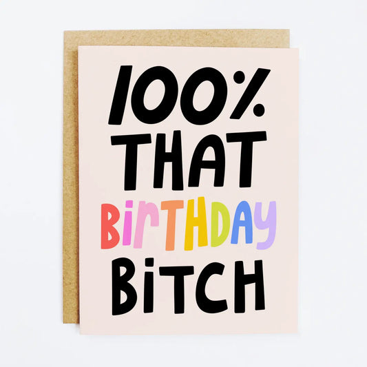 100% That BDay B*tch Greeting Card