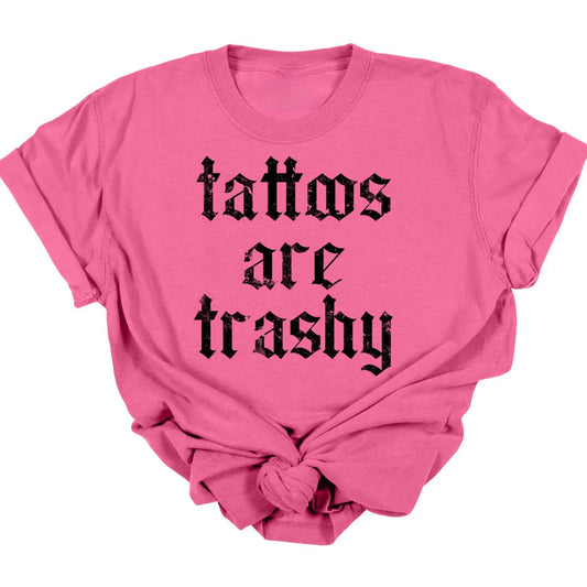 Tattoos Are Trashy Tee  *MADE TO ORDER*