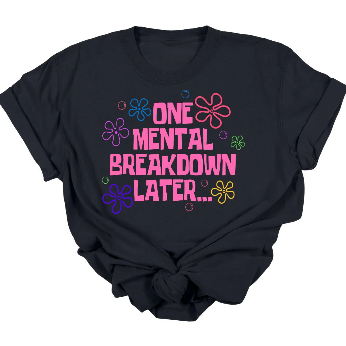 One Mental Breakdown Tee  *MADE TO ORDER*