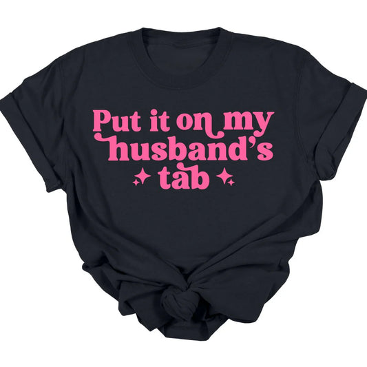 Put It On My Husband's Tab Tee  *MADE TO ORDER*