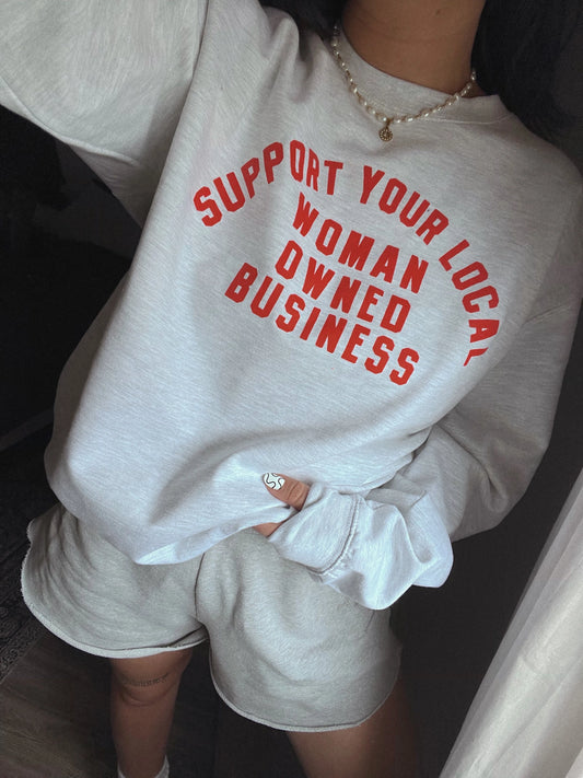 Support Your Local Women Owned Business Crewneck *PRE ORDER*