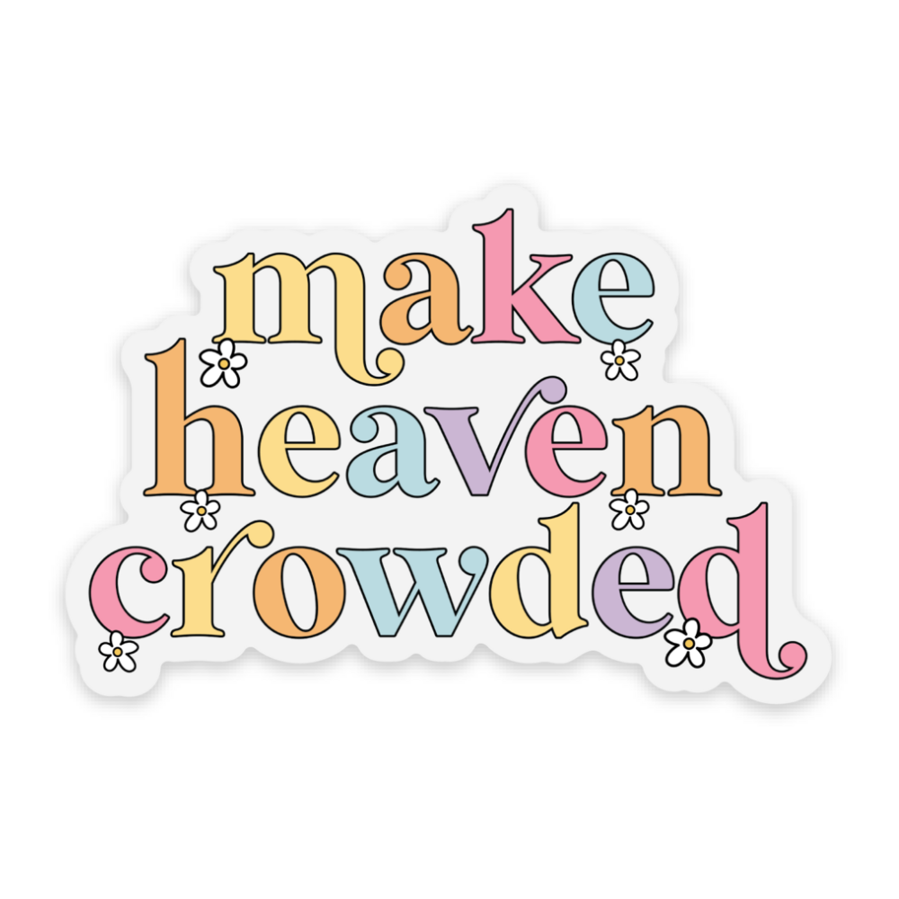 Make Heaven Crowded Vinyl Sticker *CLEAR*