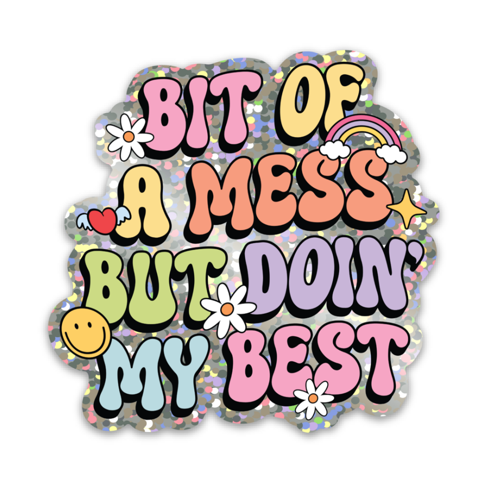 Bit Of A Mess Vinyl Sticker *GLITTER*