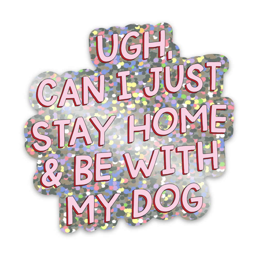 Stay Home With My Dog Vinyl Sticker *GLITTER*