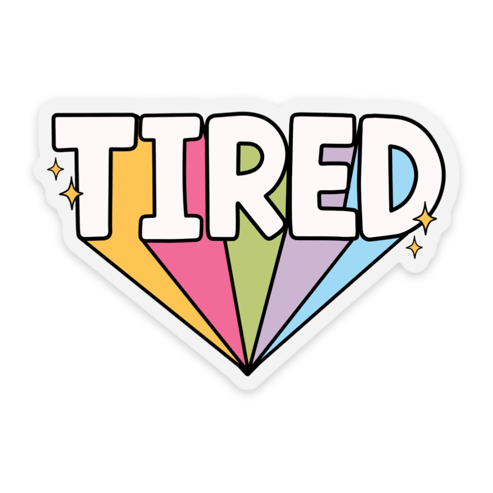 TIRED Vinyl Sticker *CLEAR*