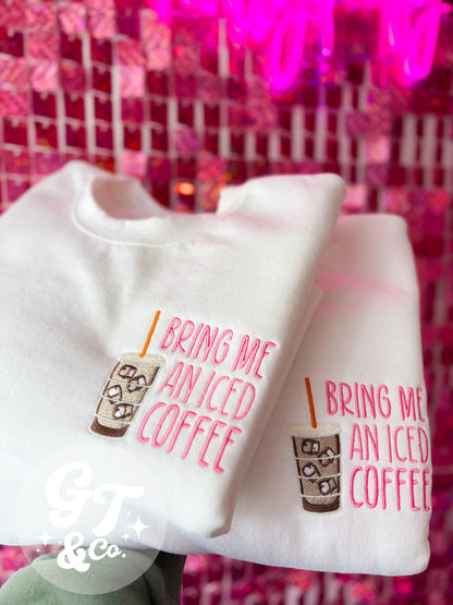 Bring Me An Iced Coffee Embroidered Crewneck *MADE TO ORDER 10-15 BIZ DAYS*