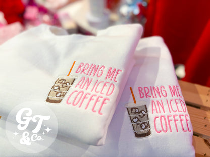 Bring Me An Iced Coffee Embroidered Crewneck *MADE TO ORDER 10-15 BIZ DAYS*