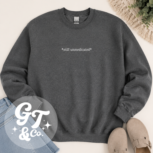 Still Unmedicated Embroidered Crewneck